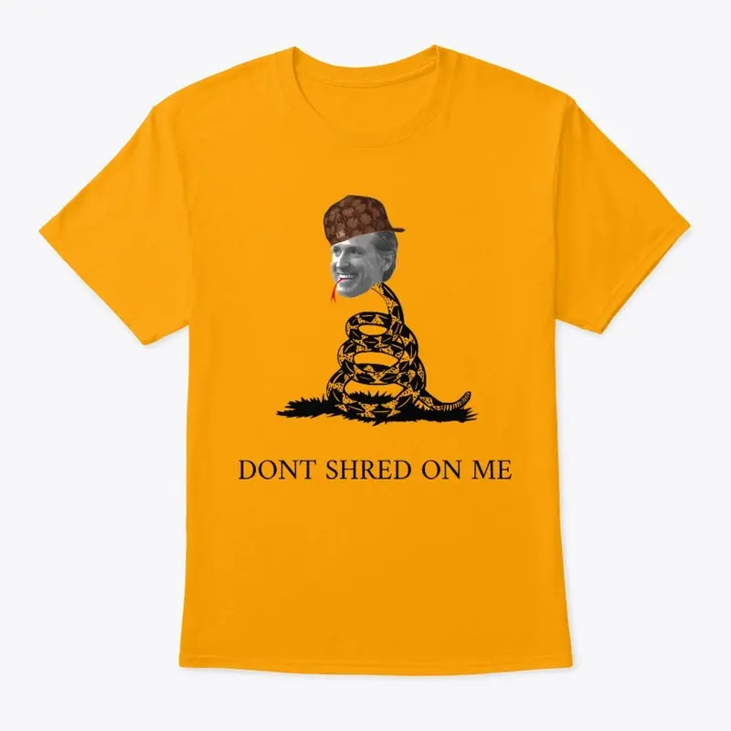 DONT SHRED ON ME